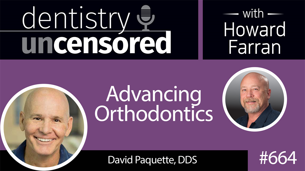 664 Advancing Orthodontics with David E. Paquette, DDS Dentistry