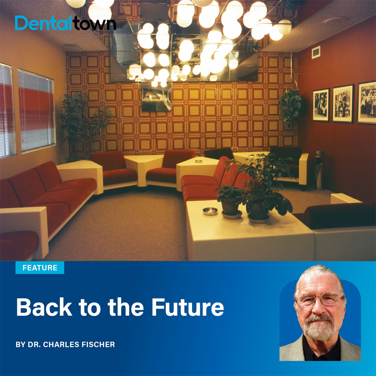 Back to the Future Dr. Charles Fischer revisits a 1970s dental office to show how smart design principles still shape efficient, patient-centered practices today.
