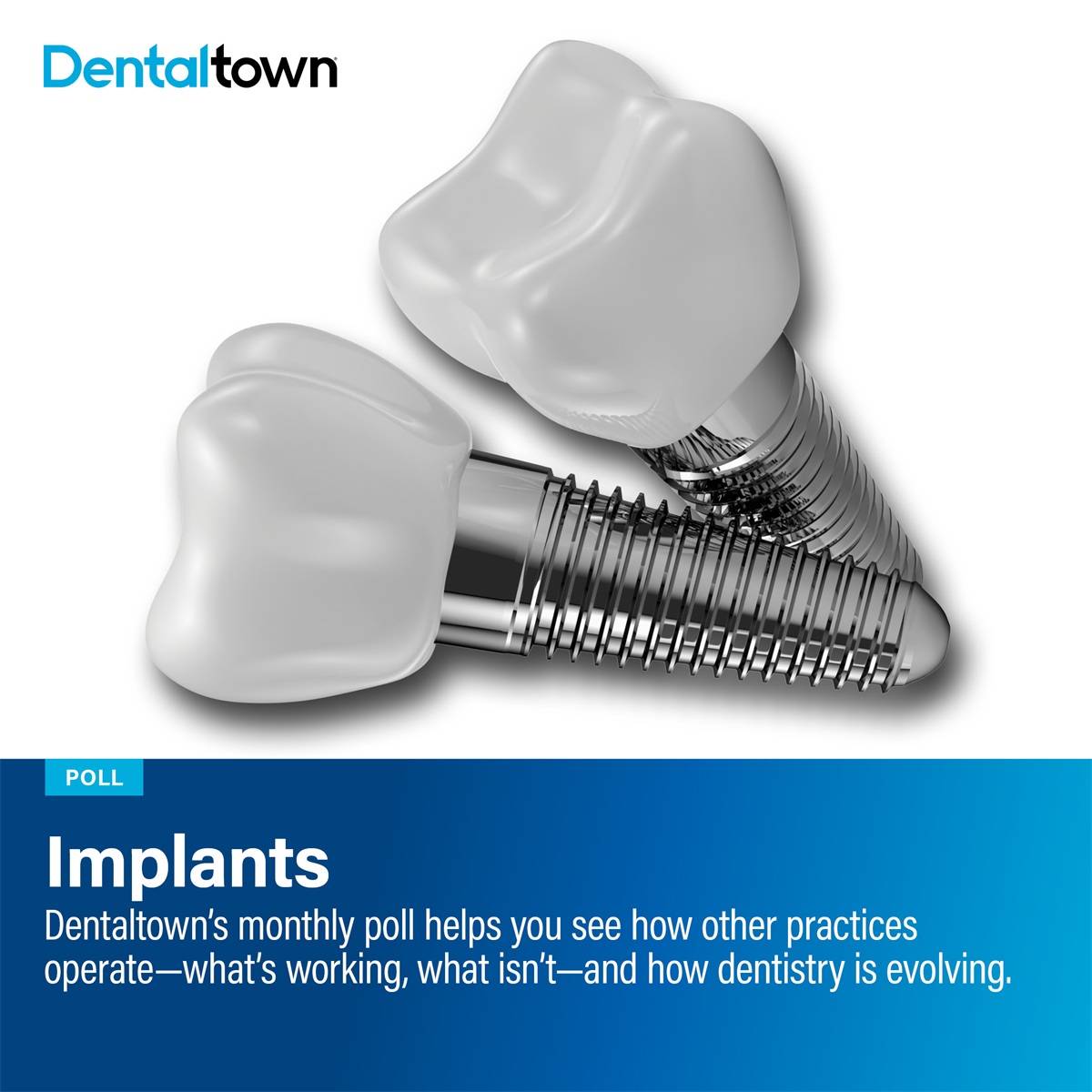 Poll: Implants Dentaltown's monthly dental poll reveals how other practices operate, what works, what doesn’t and how dentistry is evolving. The information we gather each month helps us measure trends in the profession. Take a look at this month’s topic and results on implants.