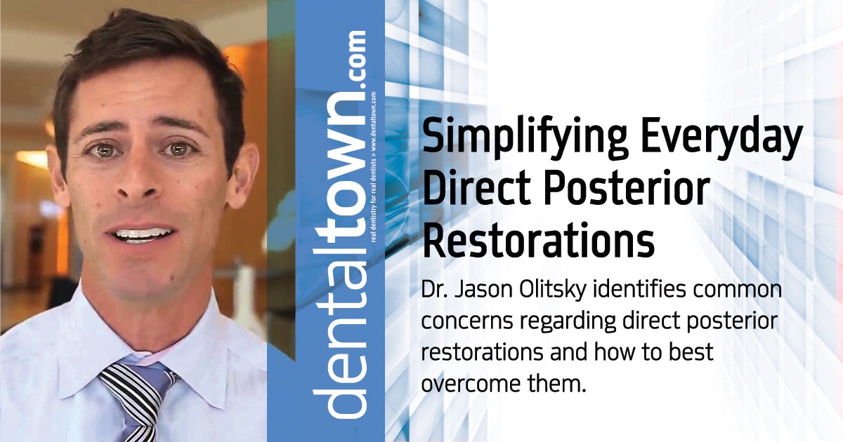 Simplifying Everyday Direct Posterior Restorations Dr. Jason Olitsky identifies common concerns regarding direct posterior restorations and how to best overcome them.
