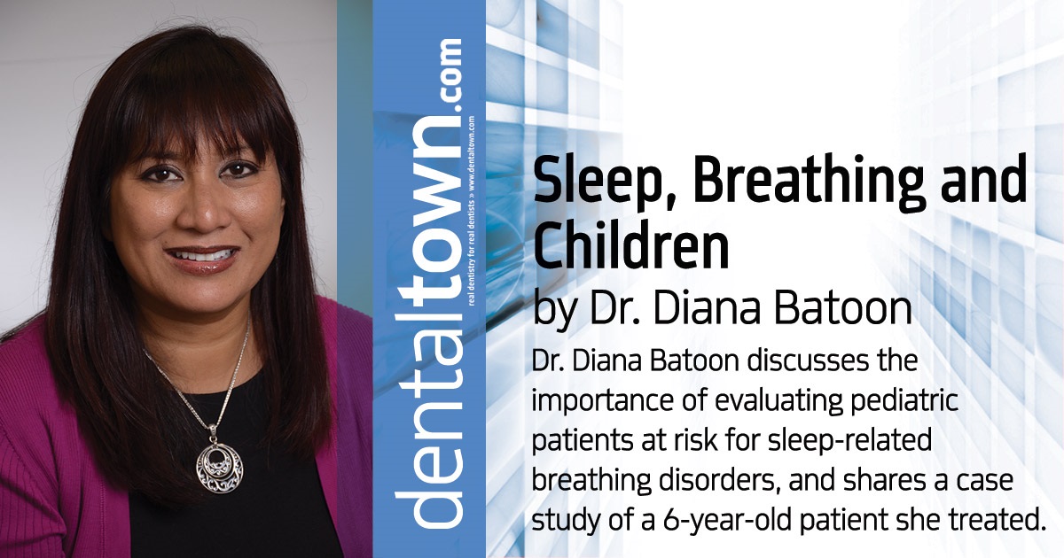 Sleep, Breathing and Children Dr. Diana Batoon discusses the importance of evaluating pediatric patients at risk for sleep-related breathing disorders, and shares a case study of a 6-year-old patient she treated.
