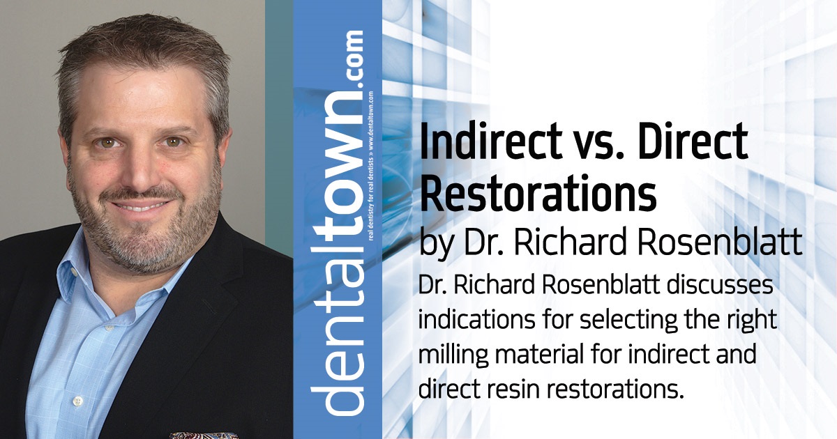 Indirect vs. Direct Restorations Dr. Richard Rosenblatt discusses indications for selecting the right milling material for indirect and direct resin restorations.