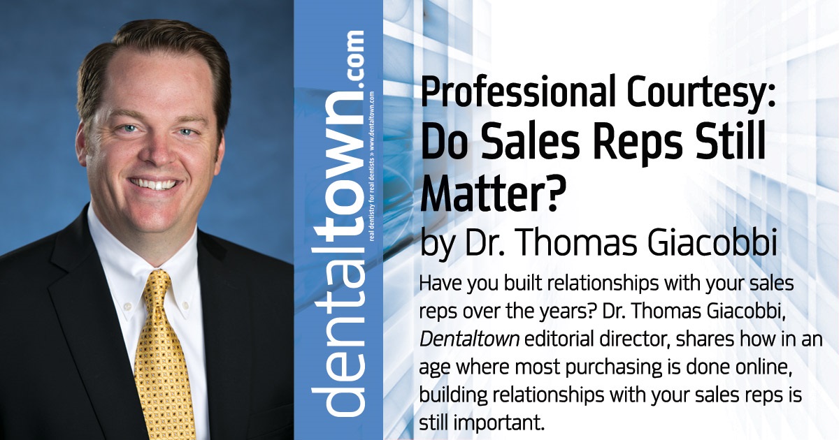Professional Courtesy: Do Sales Reps Still Matter? Have you built relationships with your sales reps over the years? Dr. Thomas Giacobbi, Dentaltown editorial director, shares how in an age where most purchasing is done online, building relationships with your sales reps is still important.