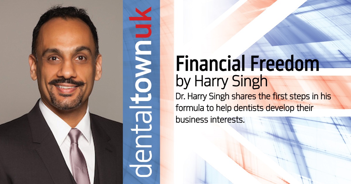 Financial Freedom Dr. Harry Singh shares the first steps in his formula to help dentists develop their business interests.