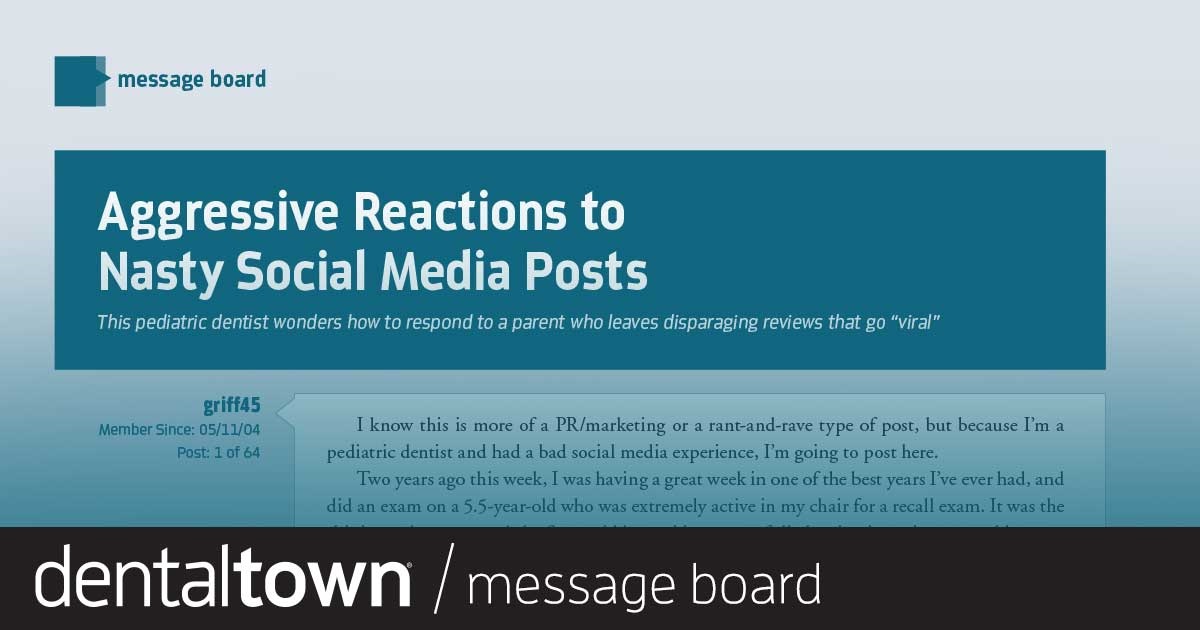 Aggressive Reactions to Nasty Social Media Posts This pediatric dentist wonders how to respond to a parent who leaves disparaging reviews that go “viral.”