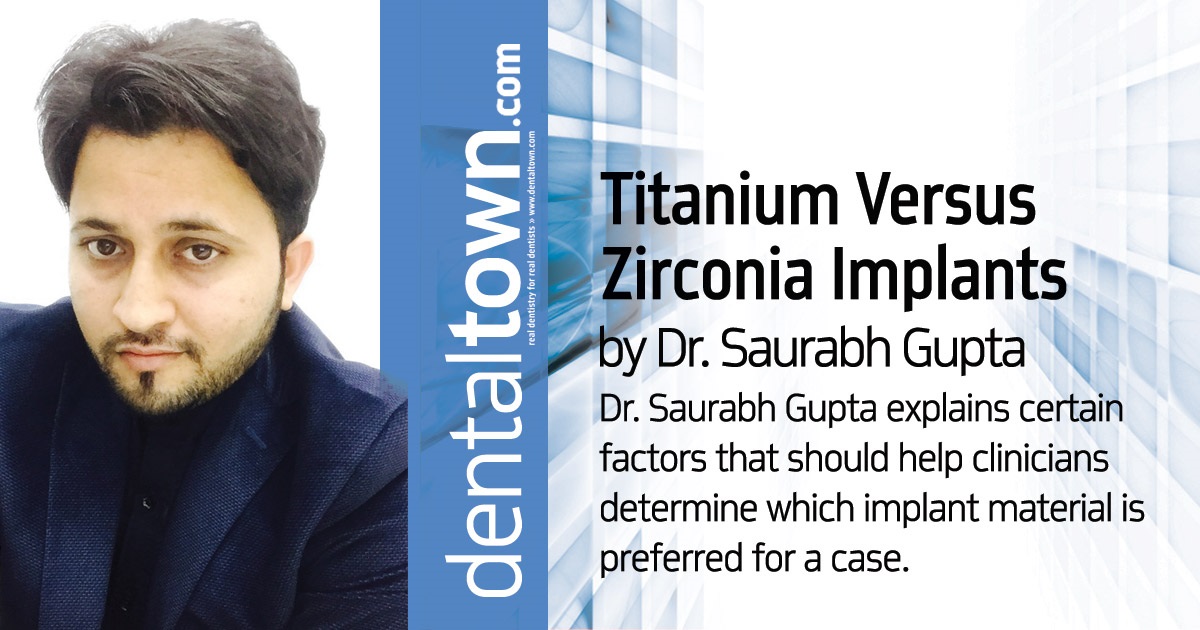 Titanium Versus  Zirconia Implants Dr. Saurabh Gupta explains certain factors that should help clinicians determine which implant material is preferred for a case.