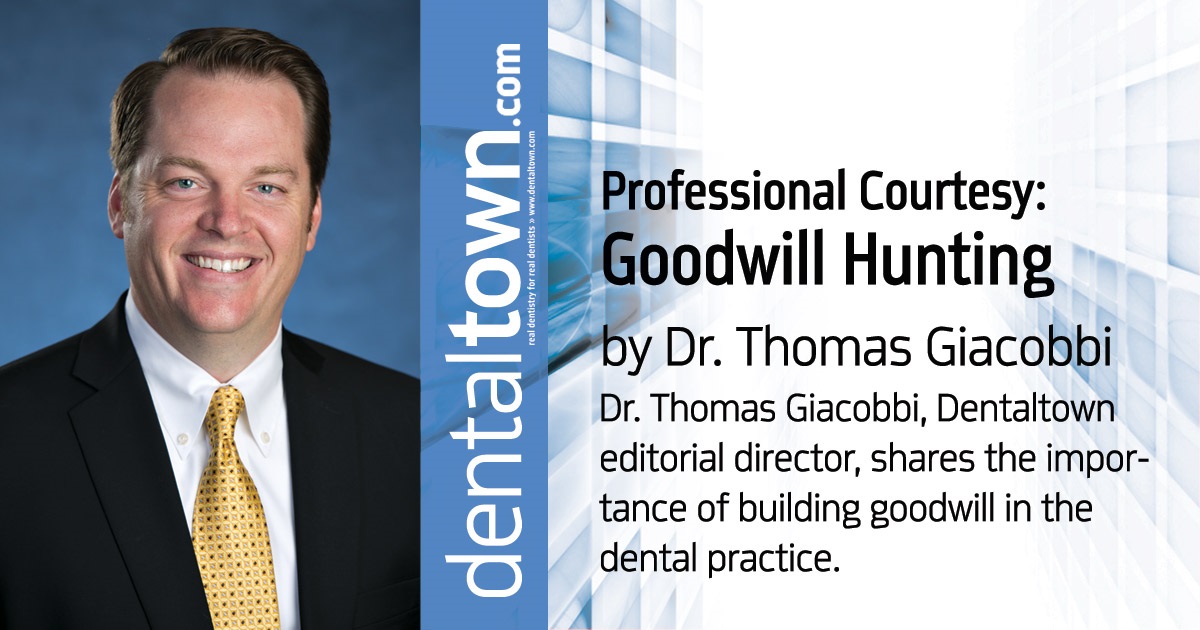 Professional Courtesy: Goodwill Hunting Dr. Thomas Giacobbi, Dentaltown editorial director, shares the importance of building goodwill in the dental practice. 