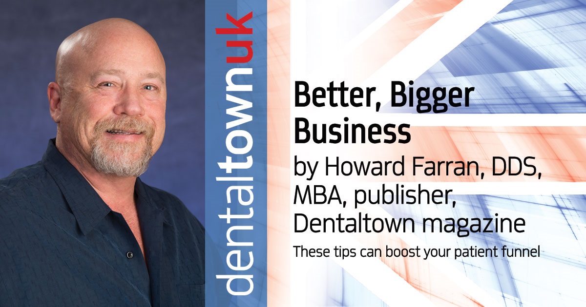 Howard Speaks: Bigger, Better, Business These tips can boost your patient funnel
