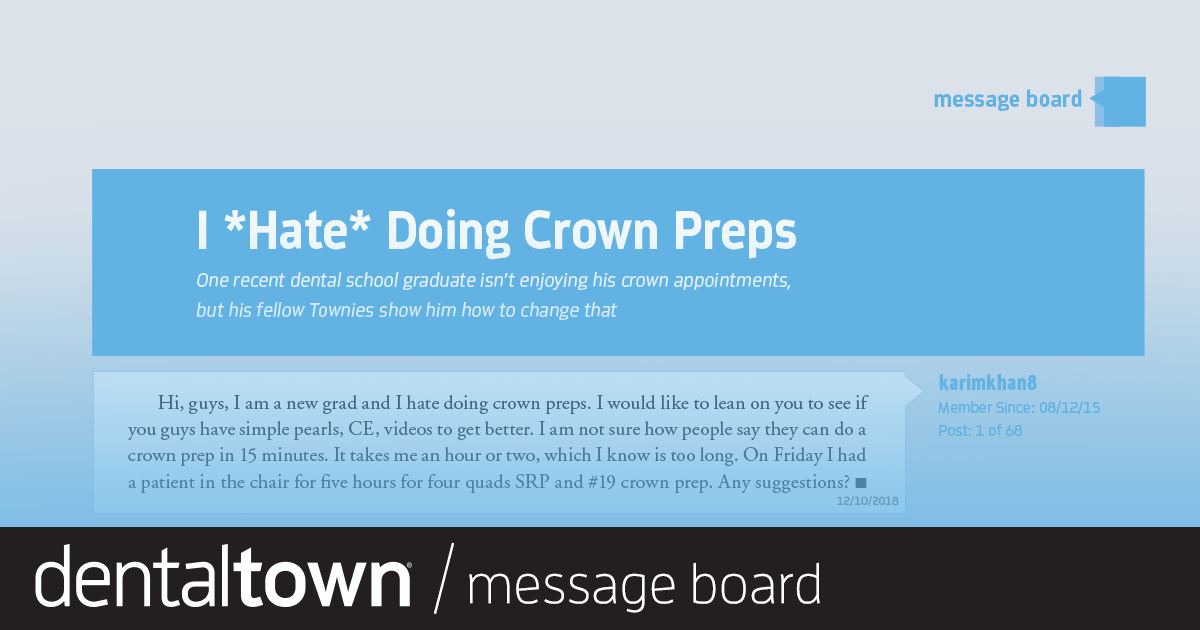I Hate Doing  Crown Preps  One recent dental school graduate isn’t enjoying his crown appointments, but his fellow Townies show him how to change that.