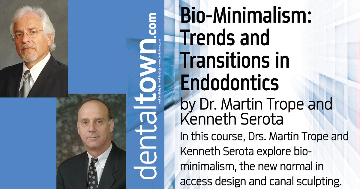 CE: Bio-Minimalism: Trends and Transitions in Endodontics In this course, Drs. Martin Trope and Kenneth Serota explore bio-minimalism, the new normal in access design and canal sculpting. 