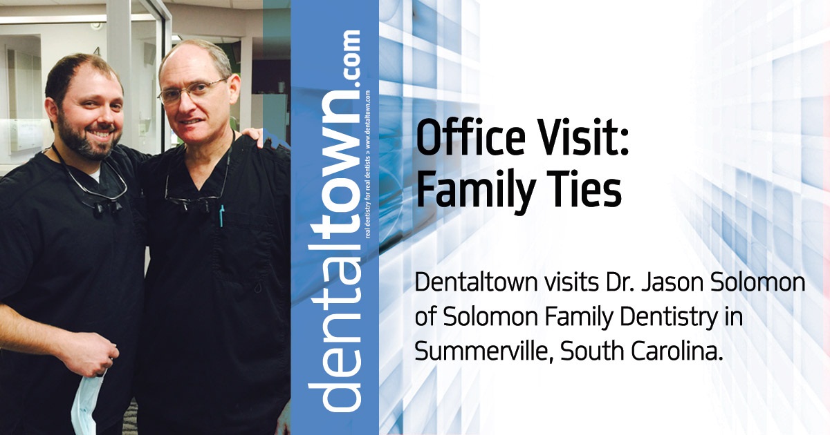 Office Visit: Family Ties Dentaltown visits Dr. Jason Solomon of Solomon Family Dentistry in Summerville, South Carolina.