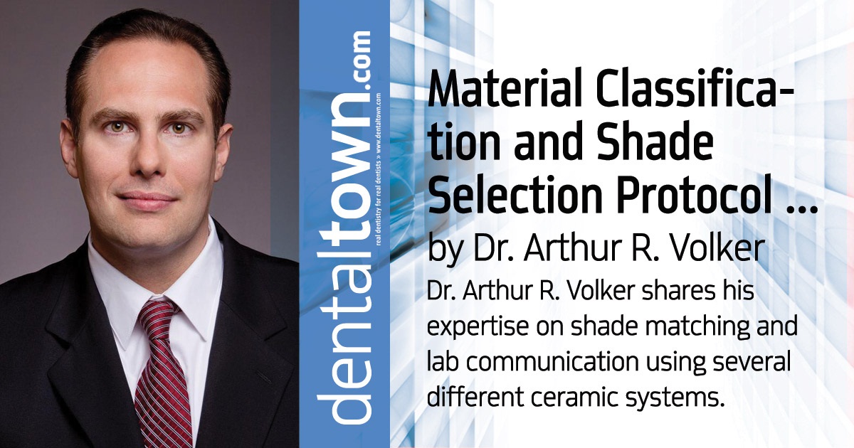 CE: Material Classification and Shade Selection Protocol for All-Ceramic Restorations Dr. Arthur R. Volker shares his expertise on shade  matching and lab communication using several different ceramic systems.
