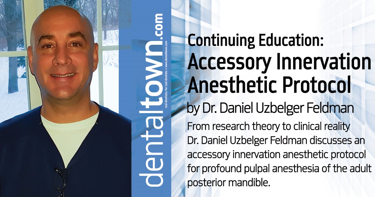 Continuing Education: Accessory Innervation Anesthetic Protocol  From research theory to clinical reality, Dr. Daniel Uzbelger Feldman discusses an accessory innervation anesthetic protocol for profound pulpal anesthesia of the adult posterior mandible.