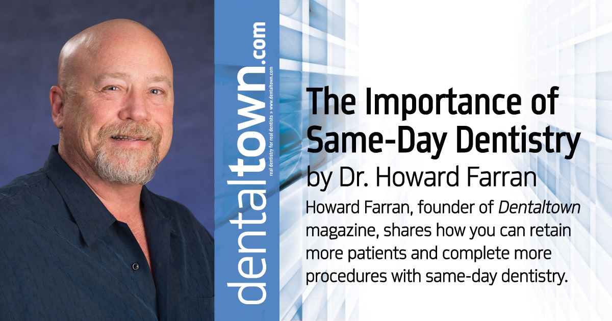 Howard Speaks: The Importance of Same Day Dentistry Howard Farran, founder of Dentaltown magazine, shares how you can retain more patients and complete more procedures with same-day dentistry.