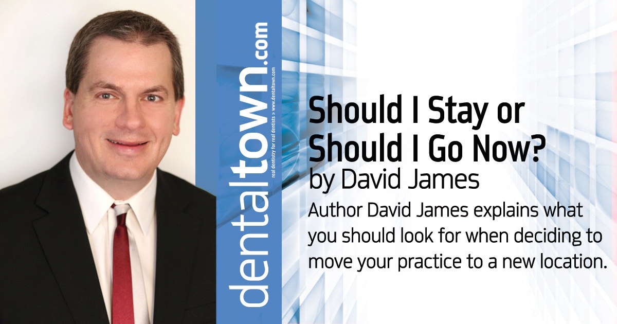 Should I Stay or Should I Go Now? Author David James explains what you should look for when deciding to move your practice to a new location.