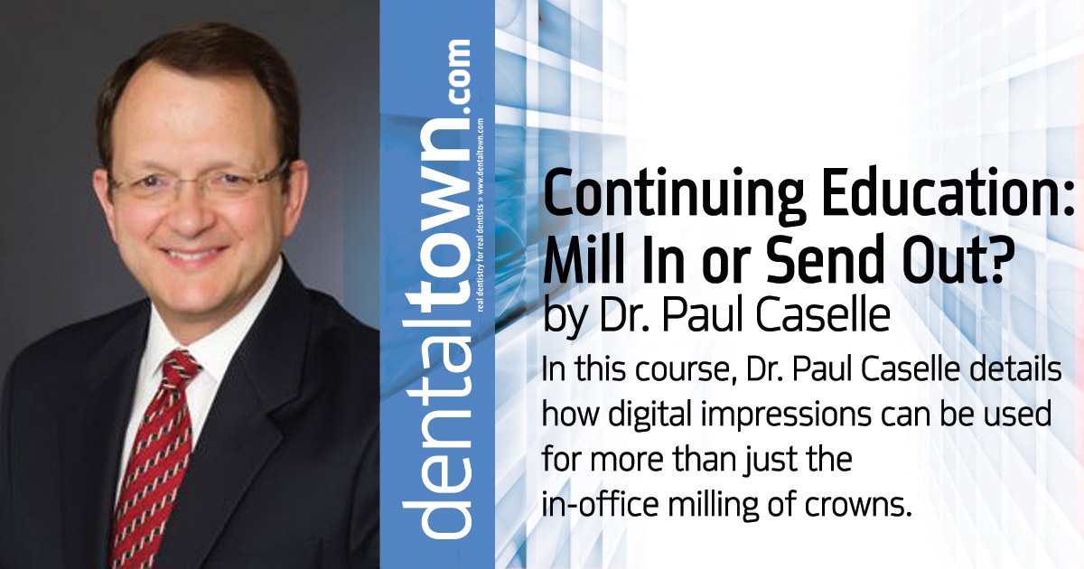 CE: Mill In or Send Out? In this course, Dr. Paul Caselle details how digital impressions can be used for more than just the in-office milling of crowns.	