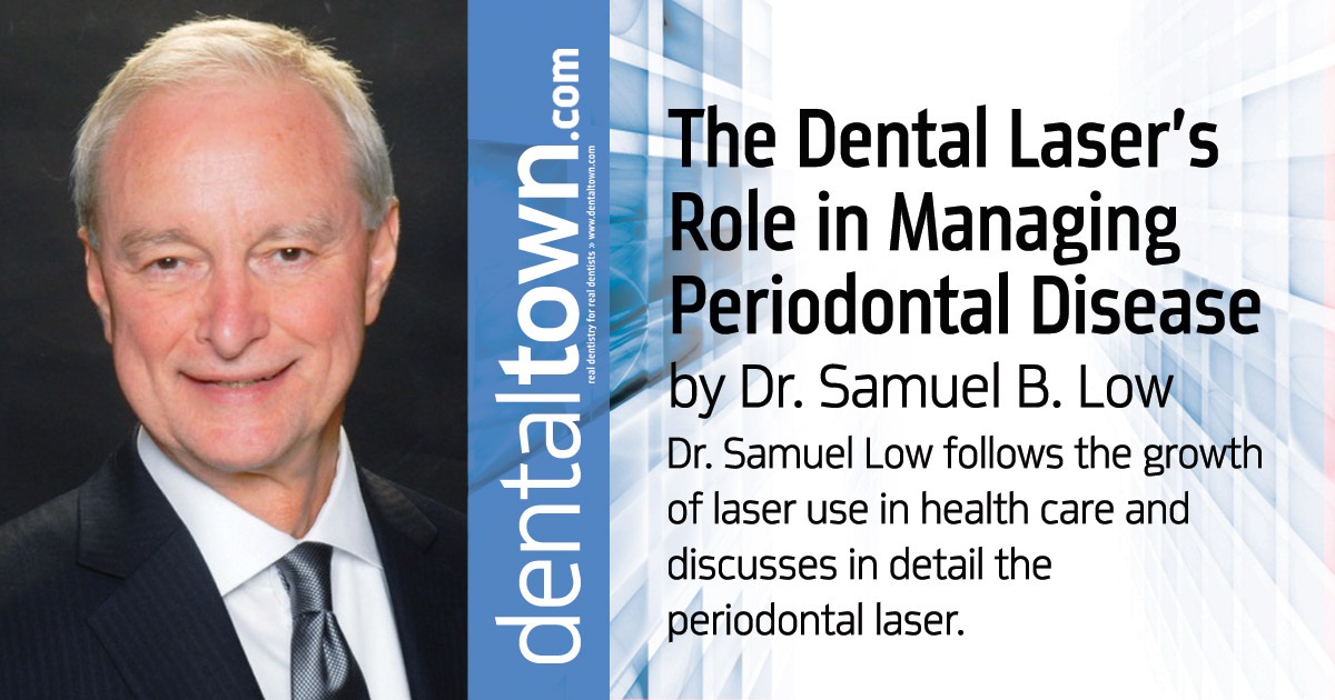 The Dental Laser’s Role in Managing Periodontal Disease Dr. Samuel Low follows the growth of laser use in health care and discusses in detail the periodontal laser.