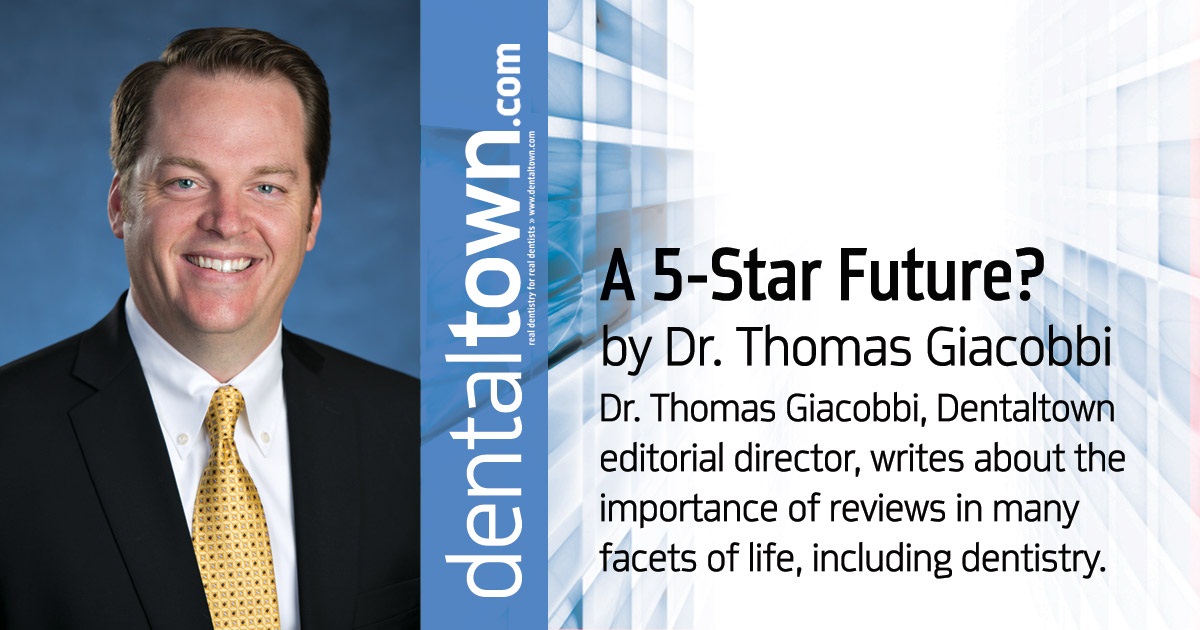 Professional Courtesy: A 5-Star Future? Dr. Thomas Giacobbi, Dentaltown editorial director, writes about the importance of reviews in many facets of life, including dentistry.