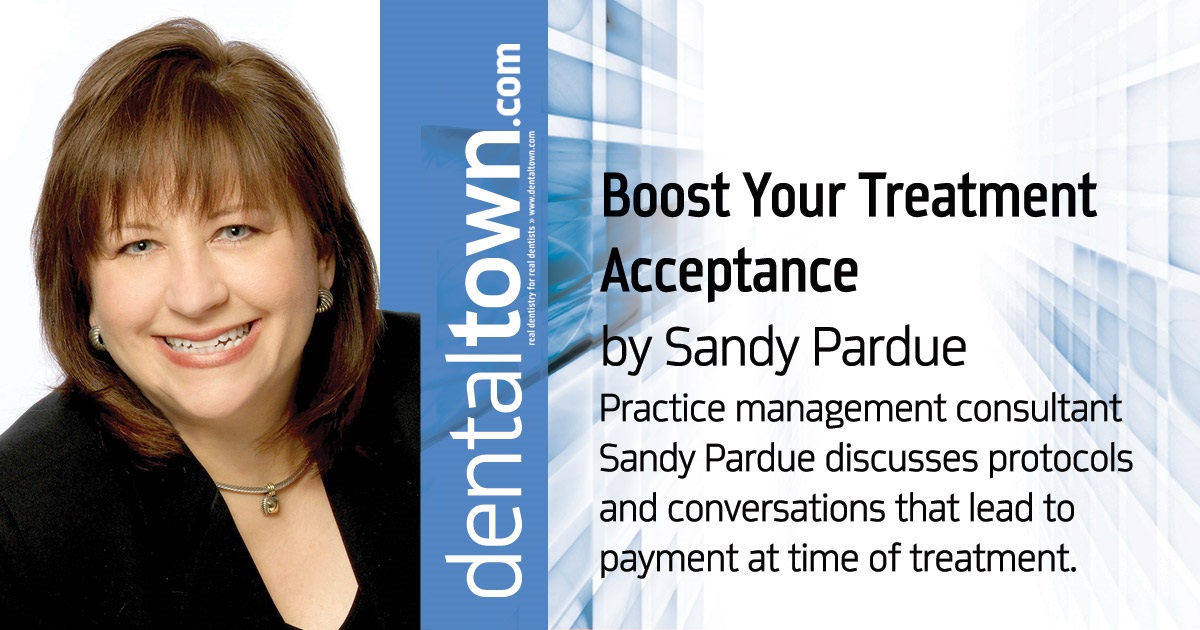 Boost Your Treatment Acceptance Practice management consultant Sandy Pardue discusses protocols and conversations that lead to payment at time of treatment.