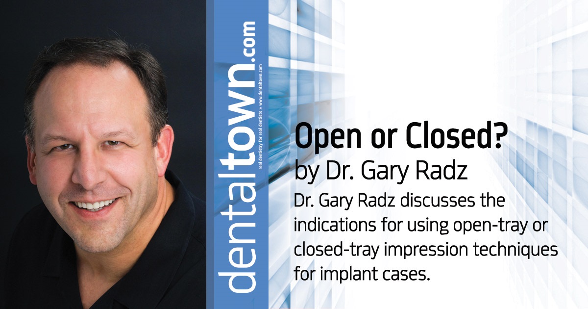 Open or Closed? Dr. Gary Radz discusses the indications for using open-tray or closed-tray impression techniques for implant cases.