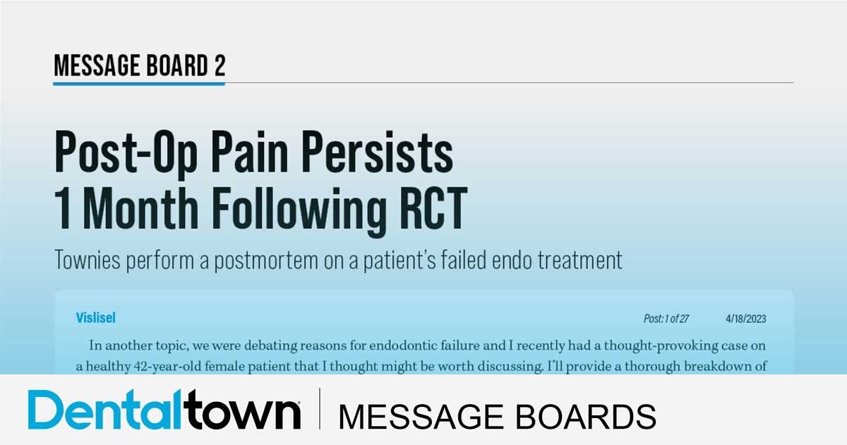 Post-Op Pain Persists 1 Month Following RCT Townies perform a postmortem on a patient’s failed endo treatment