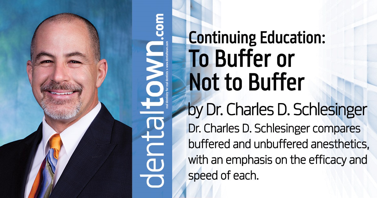 Continuing Education: To Buffer or Not to Buffer Dr. Charles D. Schlesinger compares buffered and unbuffered anesthetics, with an emphasis on the efficacy and speed of each.