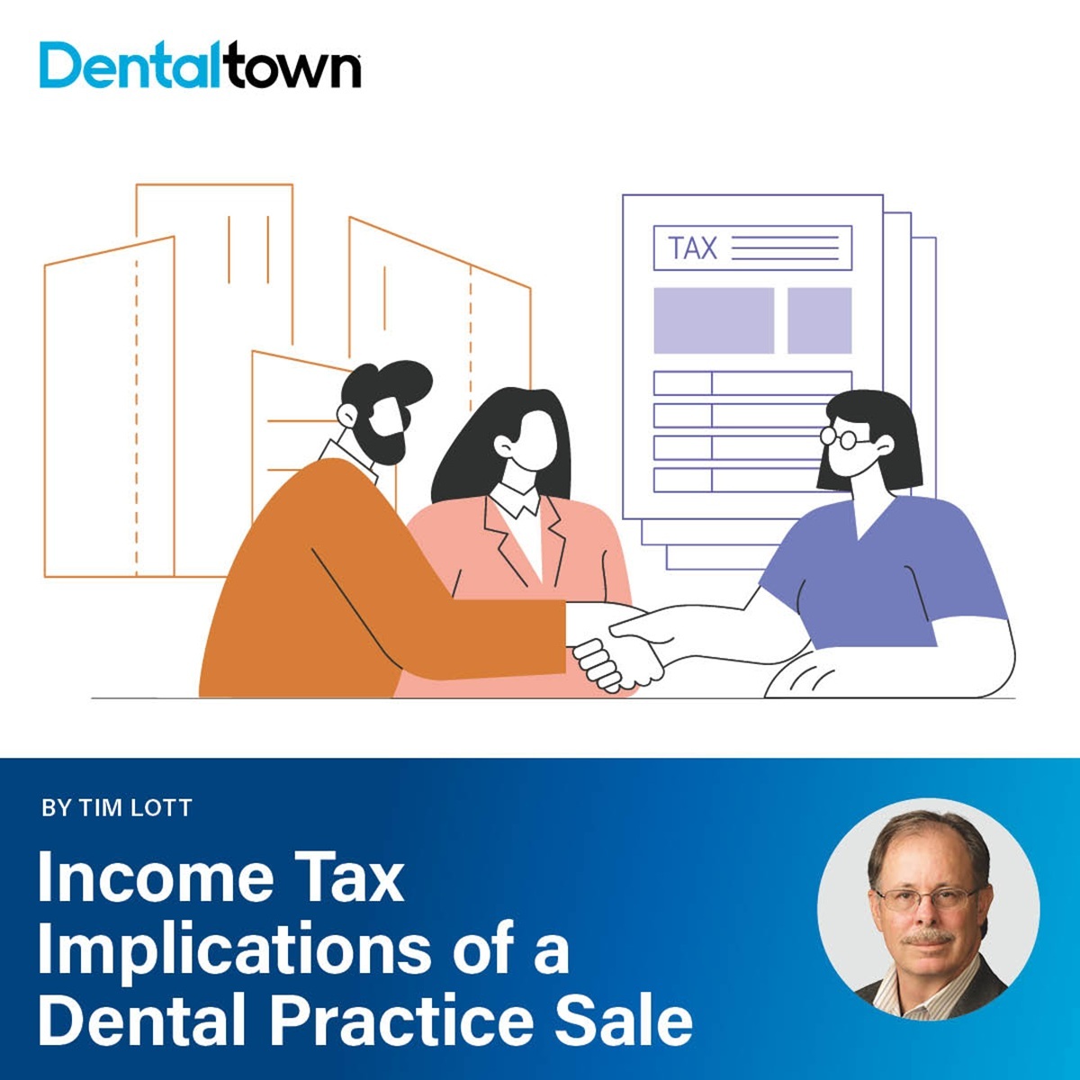 Income Tax Implications of a Dental Practice Sale Tim Lott breaks down the income tax implications of selling or buying a dental practice, with tips to structure allocations for the best tax outcome.