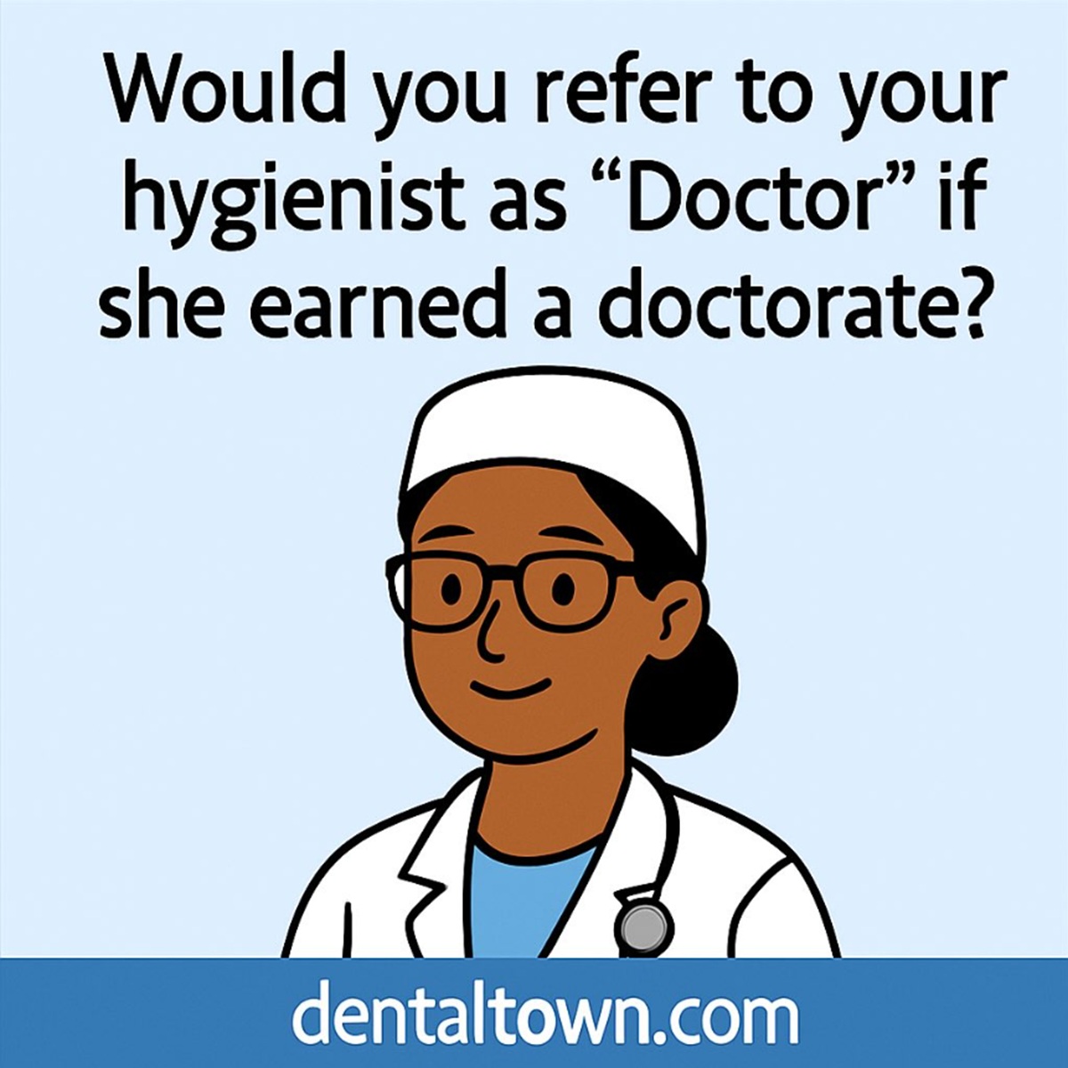 Would You Refer to Your Hygienist as ‘Doctor’ if She Earned a Doctorate? The use of the title “doctor” by those with academic doctorates remains a debated topic. 