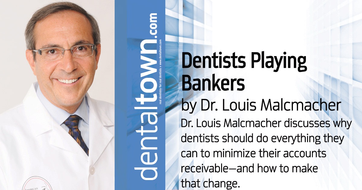 Dentists Playing Bankers: A new perspective on accounts receivable Dr. Louis Malcmacher discusses why dentists should do everything they can to minimize their accounts receivable—and how to make that change.