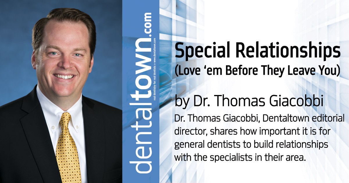 Professional Courtesy: Special relationships (Love ’Em Before They Leave You) Dr. Thomas Giacobbi, Dentaltown editorial director, shares how important it is for general dentists to build relationships with the specialists in their area.