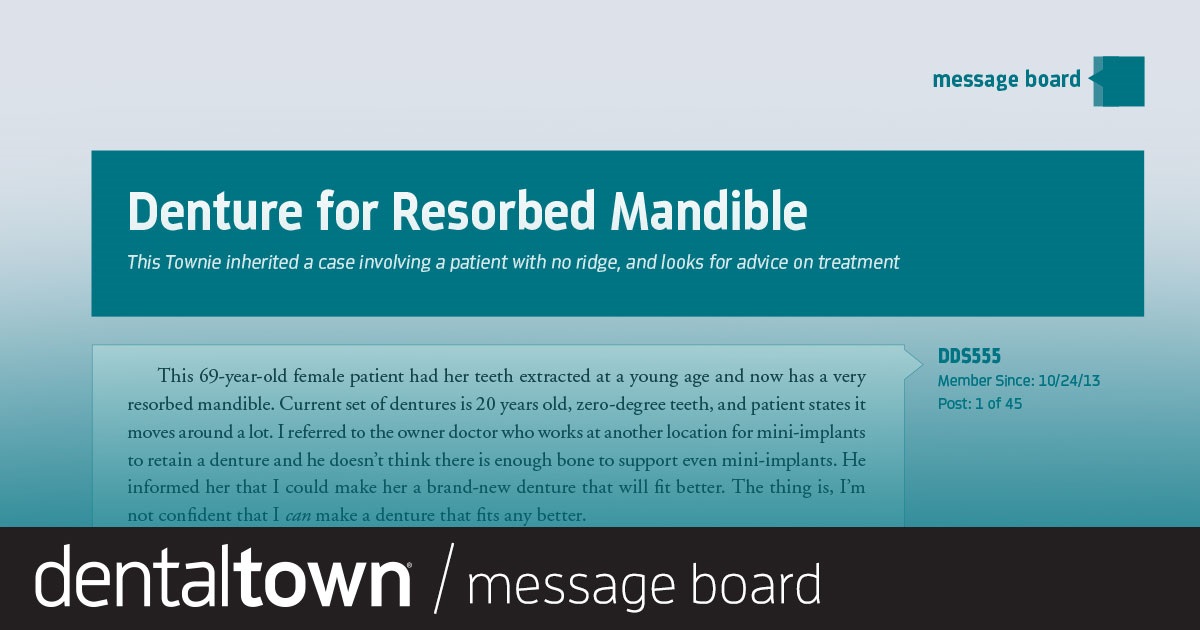 Denture for  Resorbed Mandible This Townie inherited a case involving a patient with no ridge, and looks for advice on treatment.