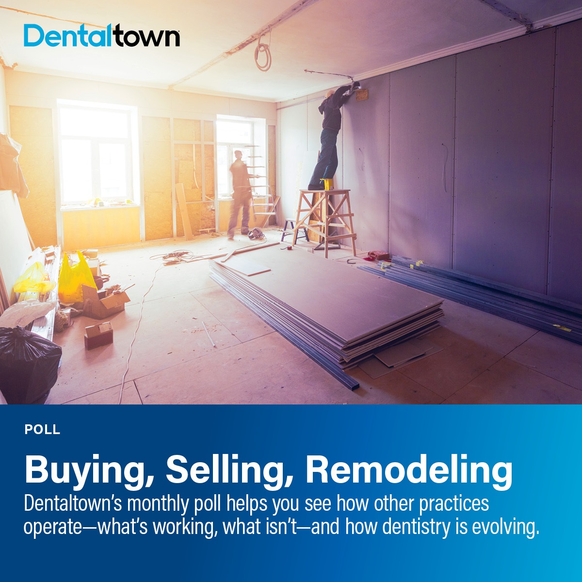 Poll: Buying. Selling, Remodeling Dentaltown's monthly dental poll reveals how other practices operate, what works, what doesn’t and how dentistry is evolving. The information we gather each month helps us measure trends in the profession. Take a look at this month’s topic and results on buying, selling and remodeling.