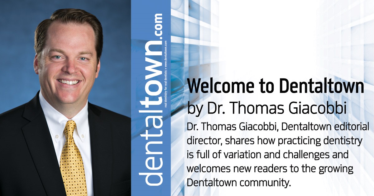 Professional Courtesy:  Welcome to Dentaltown Dr. Thomas Giacobbi, Dentaltown editorial director, shares how practicing dentistry is full of variation and challenges and welcomes new readers to the growing Dentaltown community.