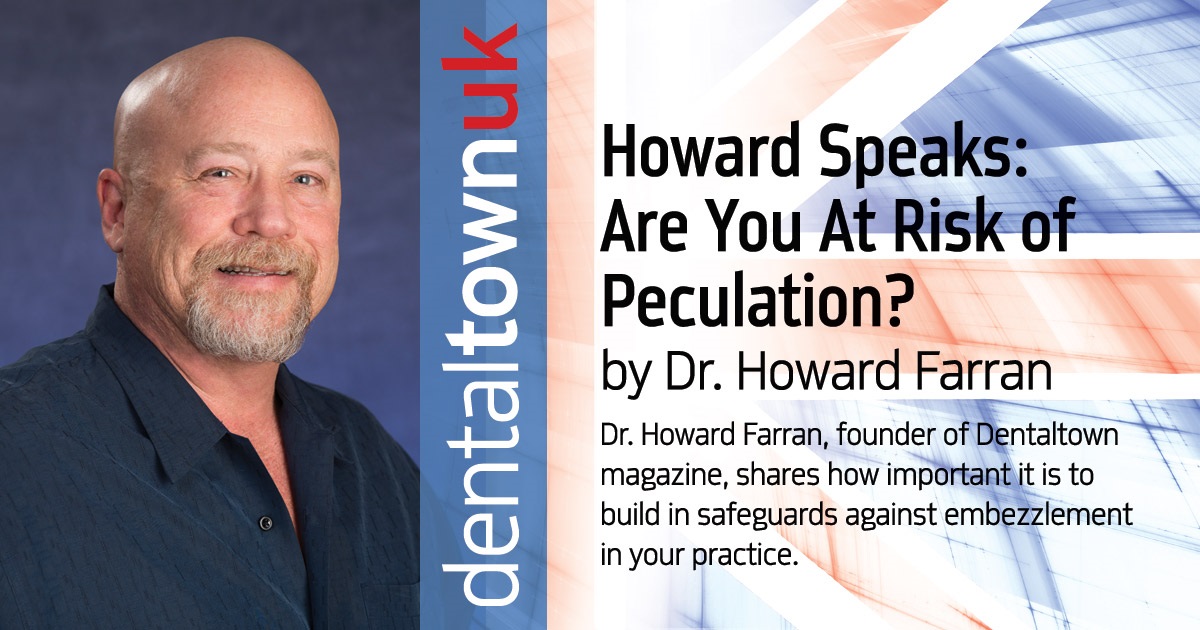 Howard Speaks: Are You at Risk of Peculation? Dr. Howard Farran, founder of Dentaltown magazine, discusses the fact that almost 50 percent of dental practices will be targets of employee embezzlement—and how to reduce the risk of it happening to you.