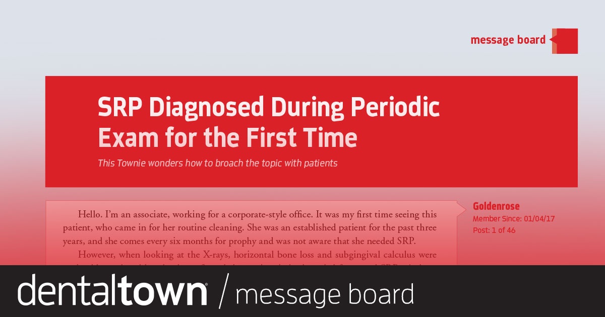 SRP Diagnosed During Periodic Exam for The First Time This Townie wonders how to broach the topic with the patient.