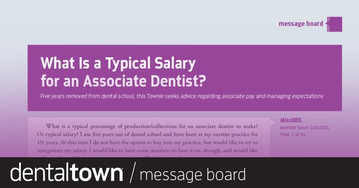 What Is a Typical Salary for an Associate Dentist? Five years removed from dental school, this Townie seeks advice regarding associate pay and managing expectations.
