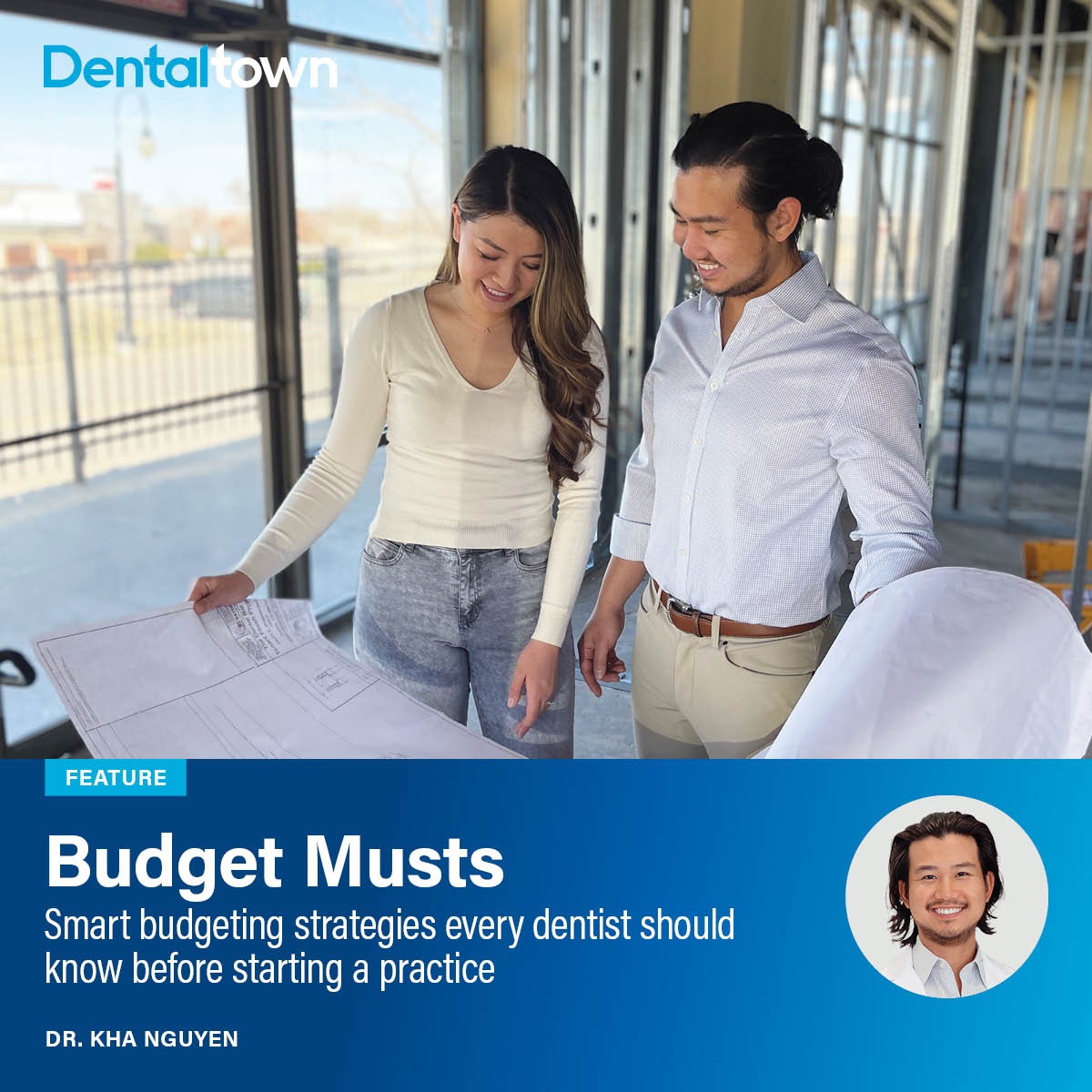 Budget Musts Dr. Kha Nguyen shares smart budgeting tips to launch a profitable, customized dental startup from day one.