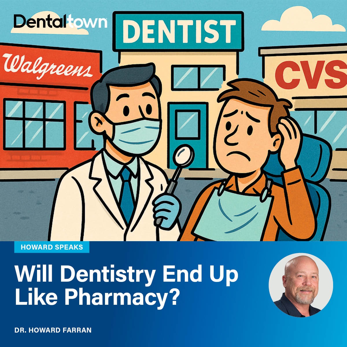 Howard Speaks: Will Dentistry End Up Like Pharmacy?   Is it becoming the next Walgreens or CVS? 