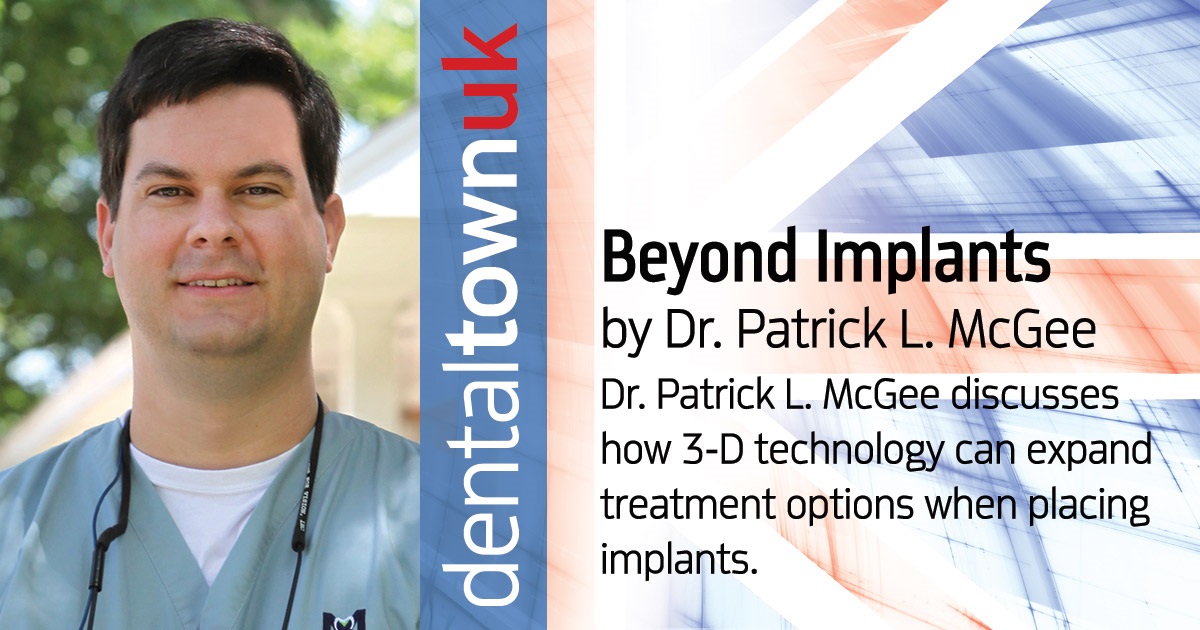 Beyond Implants Dr. Patrick L. McGee discusses how 3-D technology can expand treatment options when placing implants.