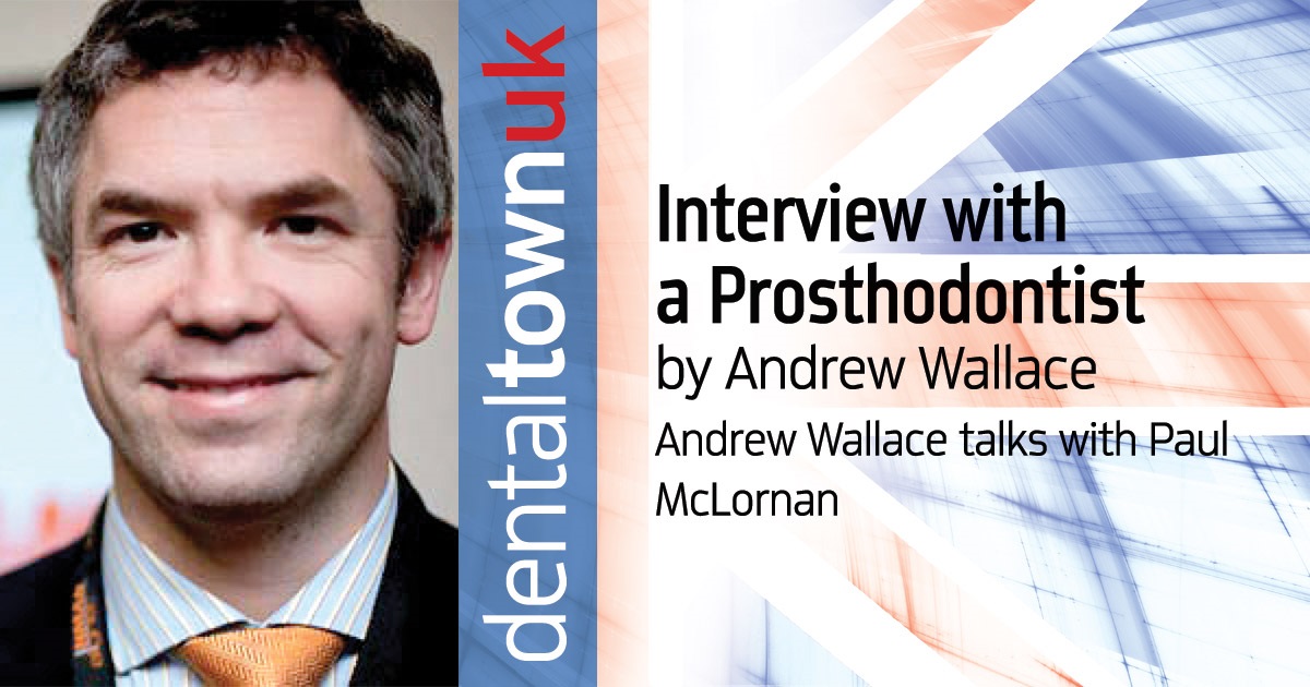 Interview with a Prosthodontist Andrew Wallace talks with Paul McLornan