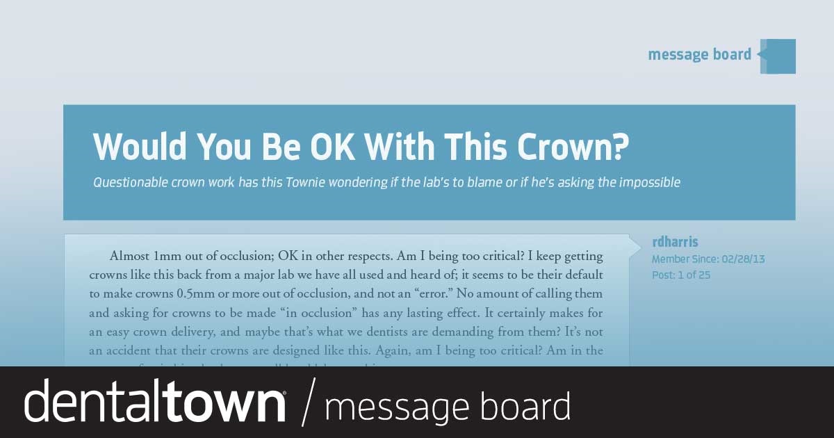 Would You Be OK With This Crown? Questionable crown work has this Townie wondering if the lab’s to blame or if he’s asking the impossible.