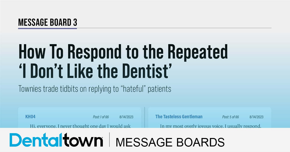 How To Respond to the Repeated ‘I Don’t Like the Dentist’ Townies trade tidbits on replying to “hateful” patients