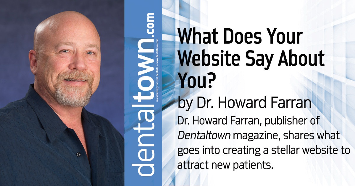 Howard Speaks: What Does Your Website Say About You?  Dr. Howard Farran, publisher of <em>Dentaltown</em> magazine, shares what goes into creating a stellar website to attract new patients.