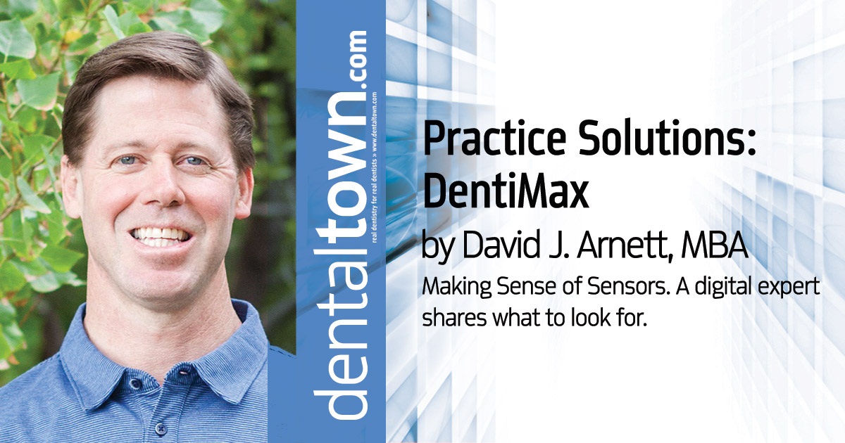 Practice Solutions: DentiMax Making Sense of Sensors. A digital expert shares what to look for.