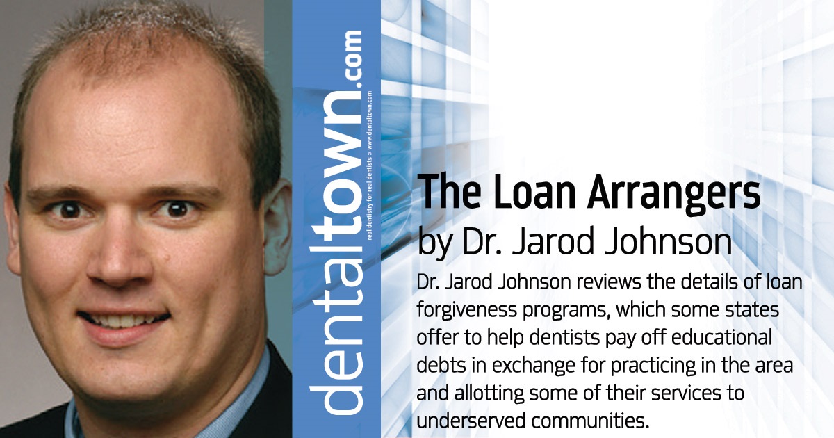 The Loan Arrangers Dr. Jarod Johnson reviews the details of loan forgiveness programs, which some states offer to help dentists pay off educational debts in exchange for practicing in the area and allotting some of their services to underserved communities.