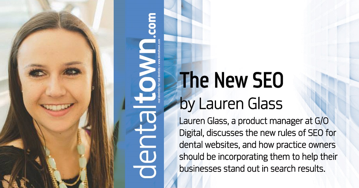 The New SEO Lauren Glass, a product manager at G/O Digital, discusses the new rules of SEO for dental websites, and how practice owners should be incorporating them to help their business stand out in search results.