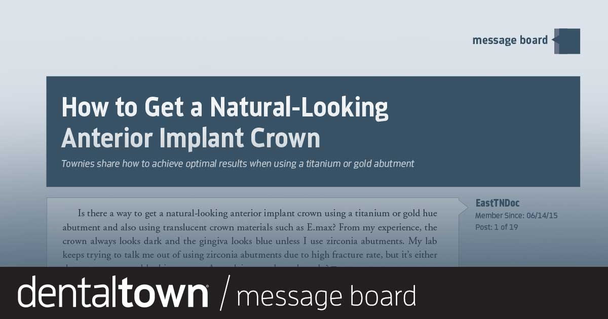 How To Get a Natural-Looking Anterior Implant Crown Townies share how to achieve optimal results when using a titanium or gold abutment