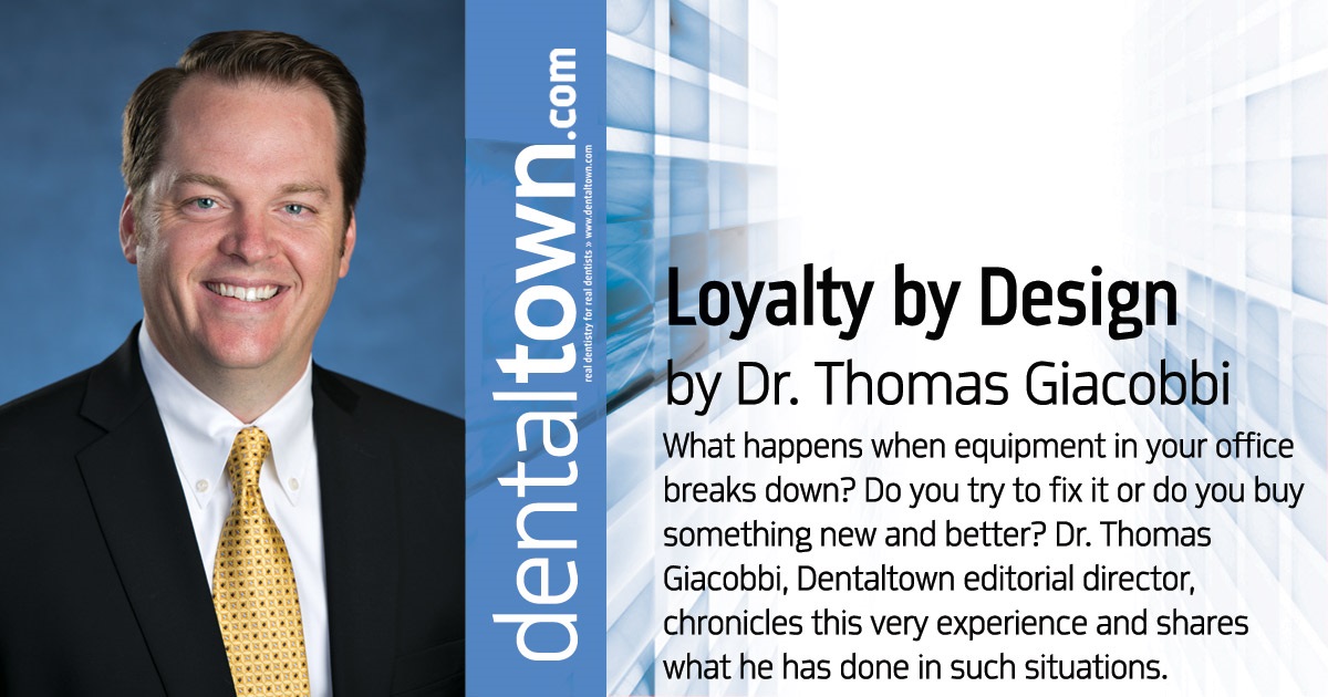 Professional Courtesy: Loyalty by Design What happens when equipment in your office breaks down? Do you try to fix it or do you buy something new and better? Dr. Thomas Giacobbi, Dentaltown editorial director, chronicles  this very experience and shares what he has done in such situations.