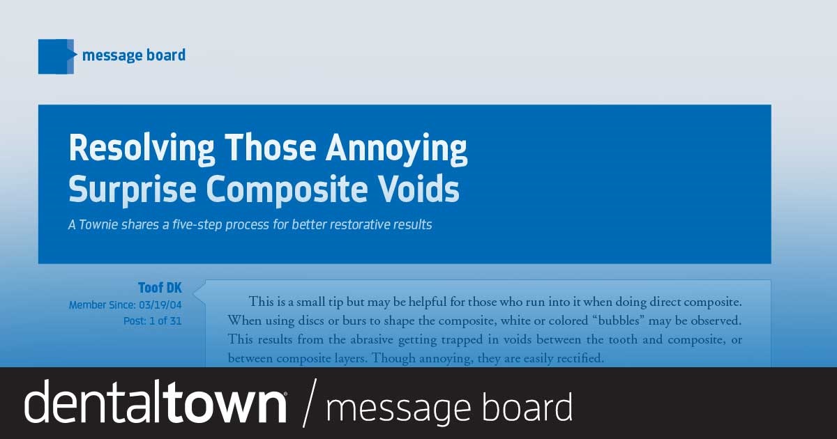 Resolving Those Annoying Surprise Composite Voids A Townie shares a five-step process for better restorative results