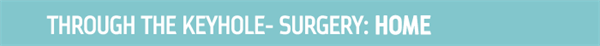 Through the Keyhole- Surgery: HOME